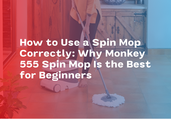 How to Use a Spin Mop Correctly_ Why Monkey 555 Spin Mop Is the Best for Beginners-1