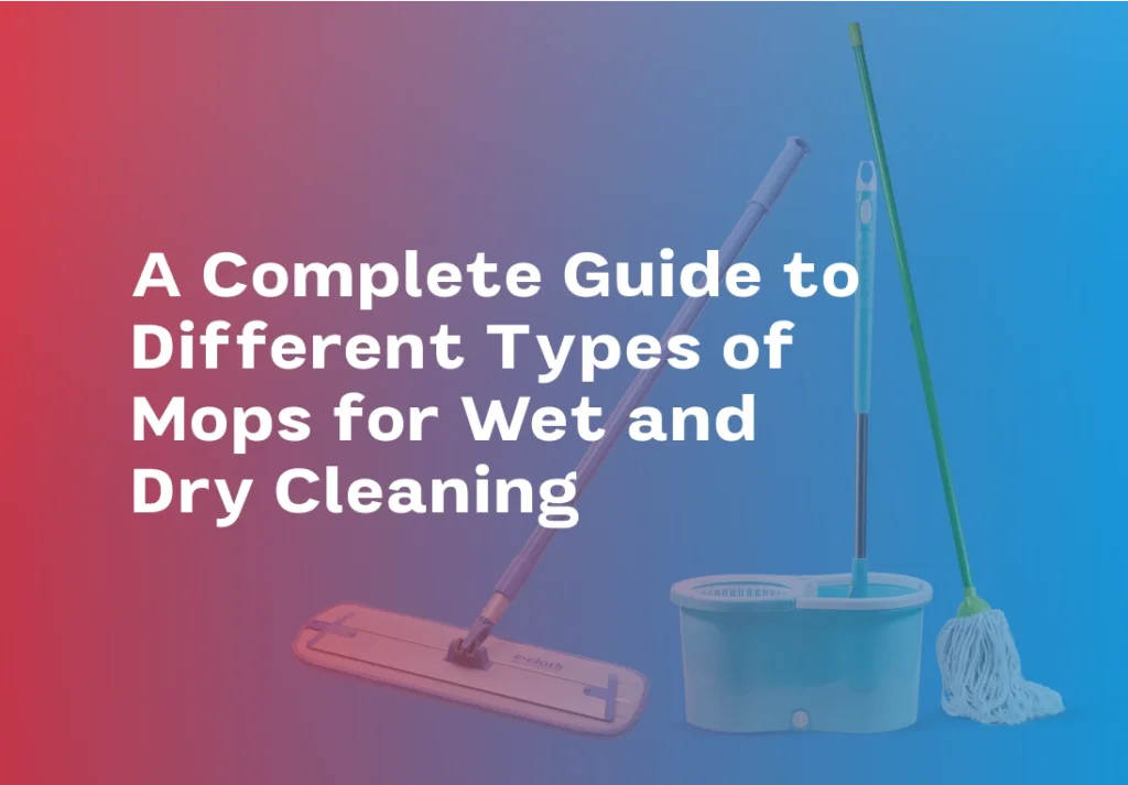 Types of Mops for Wet and Dry
