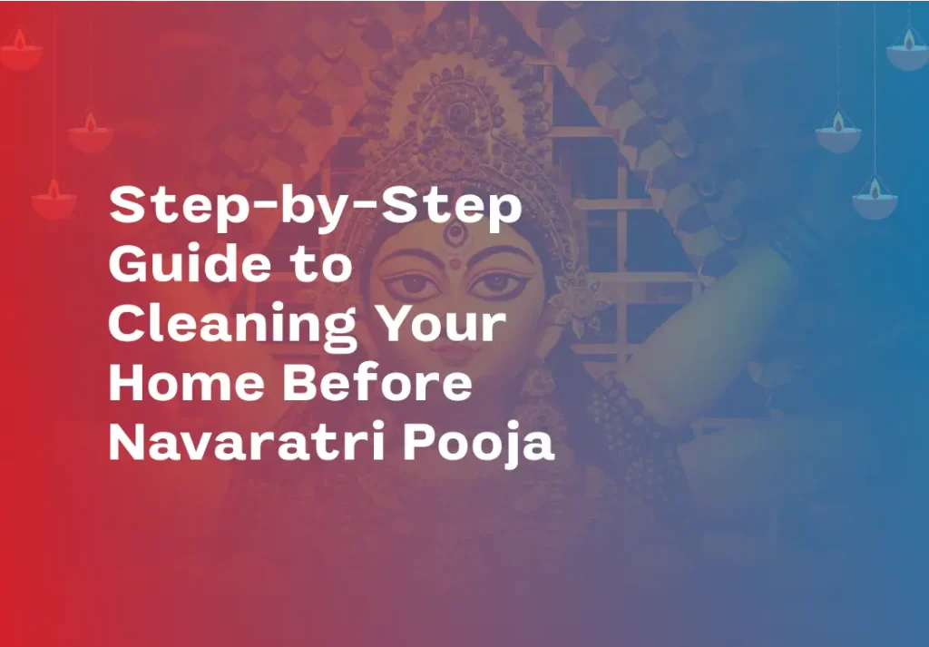 Cleaning Your Home Before Navratri 2025 Pooja