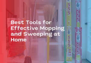 Best Tools for Effective Mopping and Sweeping at Home